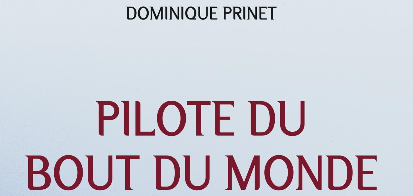 Pilote du bout du monde, un témoignage stupéfiant entre ciel et terre