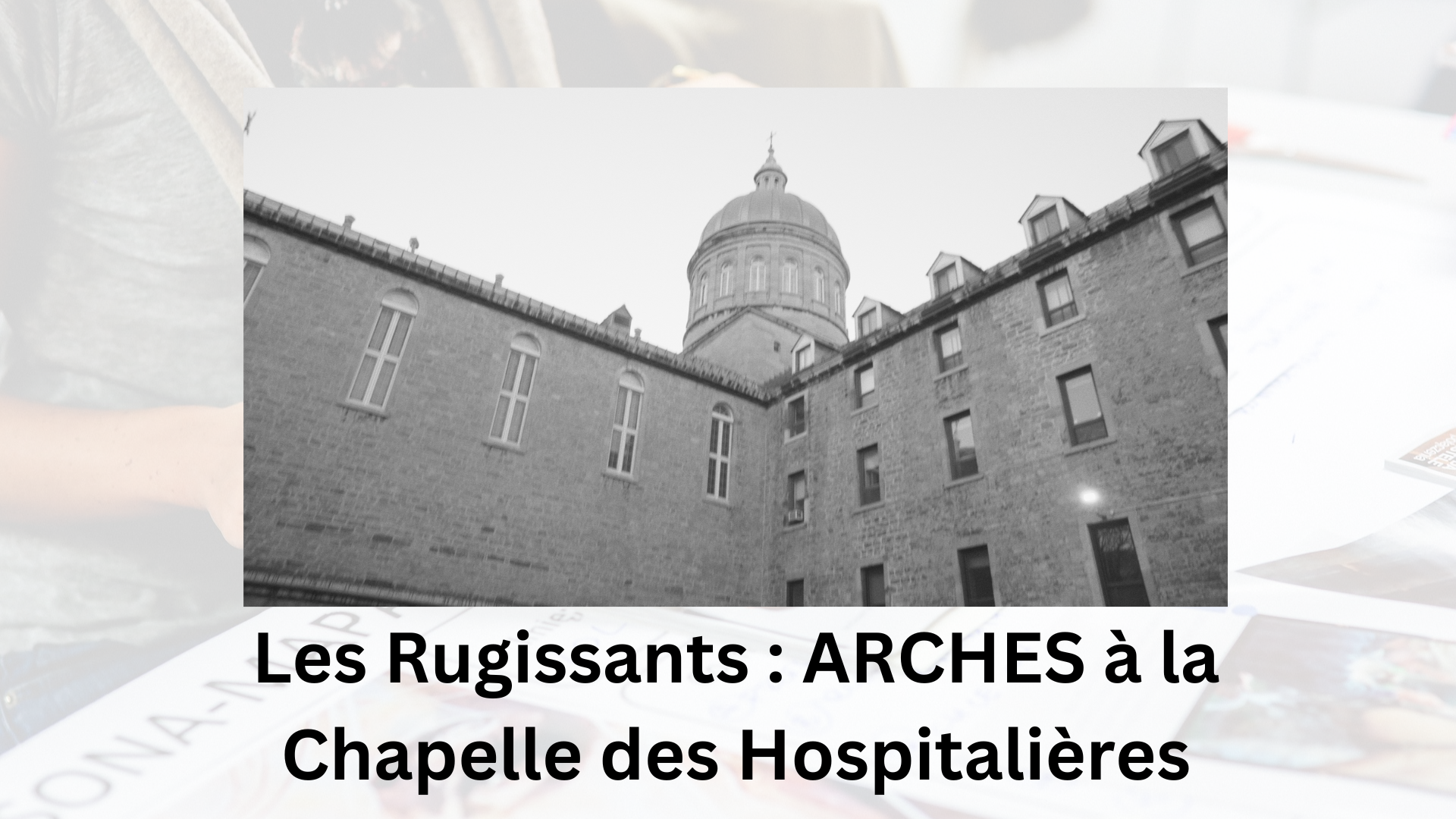 Les Rugissants : ARCHES à la Chapelle des Hospitalières